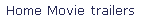 Home Movie trailers